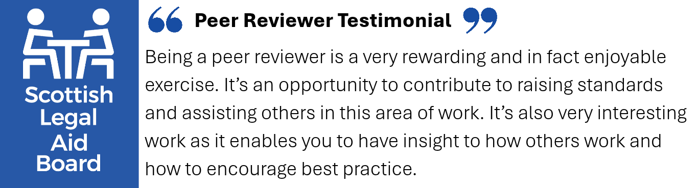 Testimonial from a peer reviewer. Quote, Being a peer reviewer is a very rewarding and in fact enjoyable exercise. It’s an opportunity to contribute to raising standards and assisting others in this area of work. It’s also very interesting work as it enable you to have insight to how others work and how to encourage best practice, End quote.